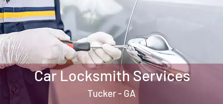 Car Locksmith Services Tucker - GA